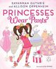 Princesses Wear Pants (Princess Penelope Pineapple Tbd)