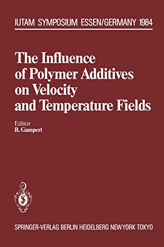 The Influence of Polymer Additives on Velocity and Temperature Fields: Symposium Universität - GH - Essen, Germany, June 26-28, 1984 (IUTAM Symposia)