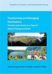 Transforming and Managing Destinations: Tourism and Leisure in a Time of Global Change and Risks (Studien zur Freizeit- und Tourismusforschung)