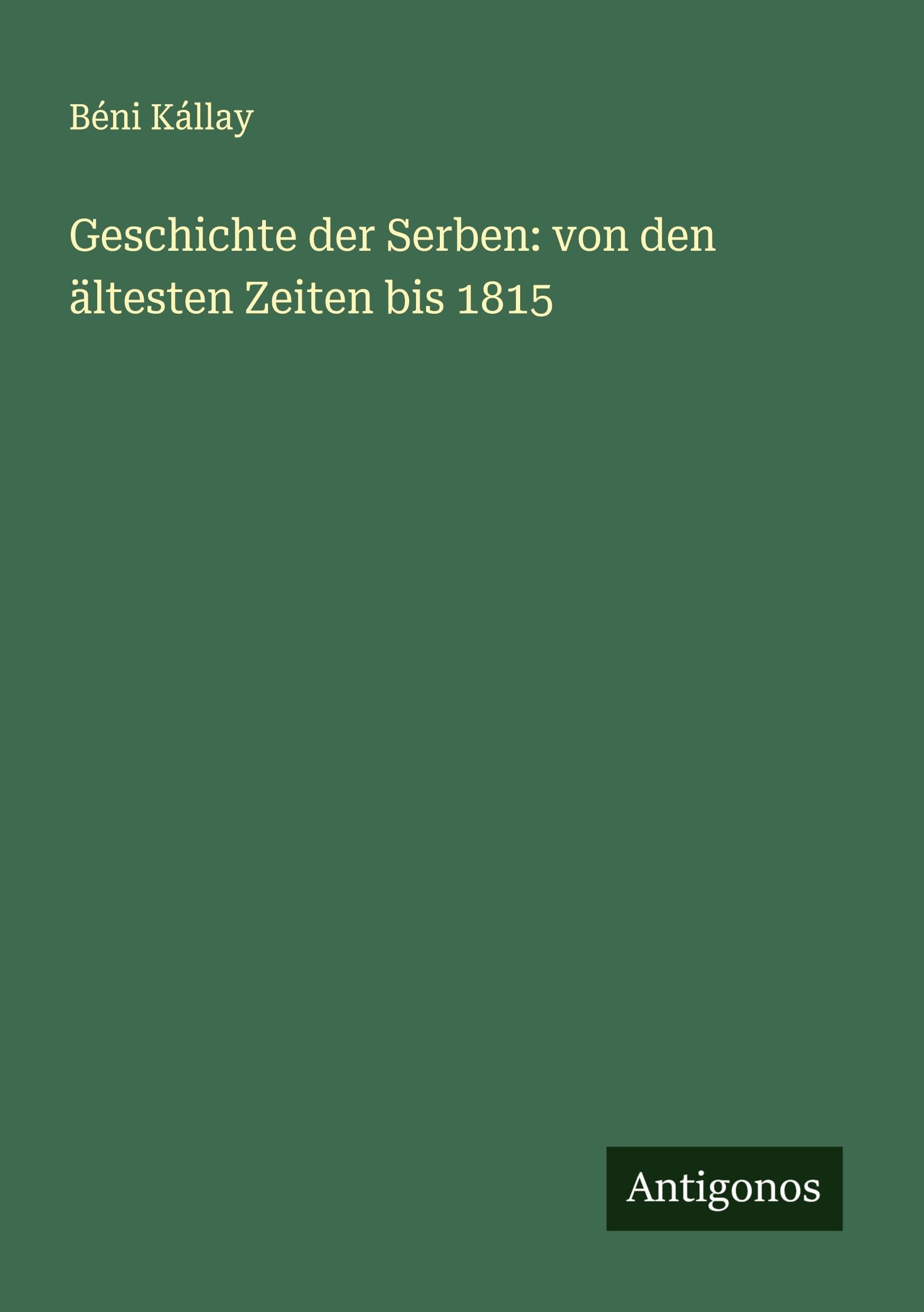 Geschichte der Serben: von den ältesten Zeiten bis 1815