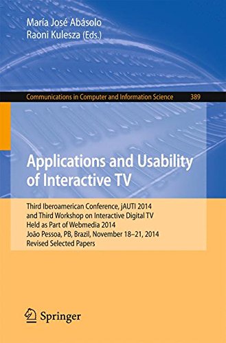 Applications and Usability of Interactive TV: Third Iberoamerican Conference, jAUTI 2014, and Third Workshop on Interactive Digital TV, Held as Part ... in Computer and Information Science)