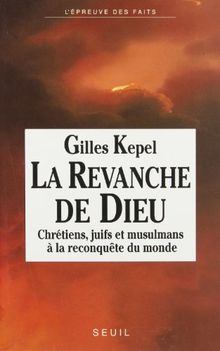 La Revanche de Dieu : chrétiens, juifs et musulmans à la reconquête du monde