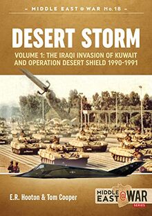 Hooton, E: Desert Storm: The Iraqi Invasion of Kuwait and Operation Desert Shield, 1990-1991 (Middle East@war, 18, Band 18)