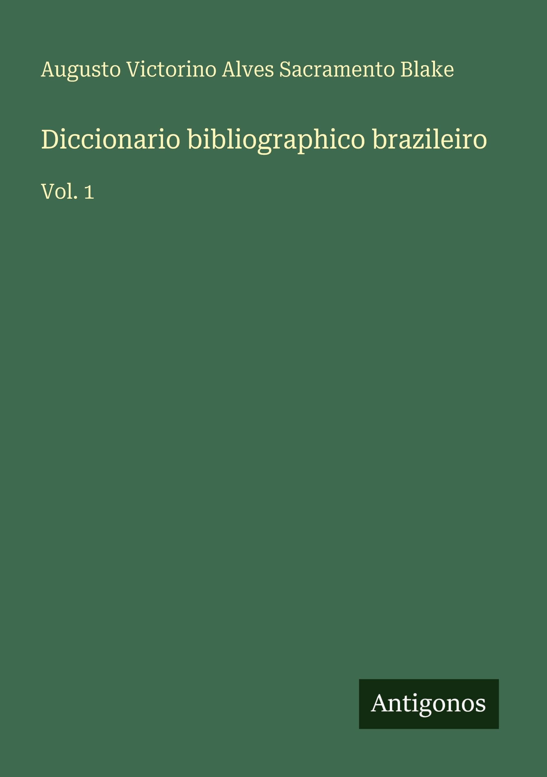 Diccionario bibliographico brazileiro: Vol. 1