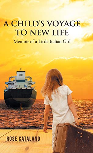 A Child's Voyage to New Life: Memoir of a Little Italian Girl