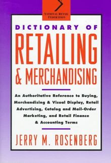 Dictionary of Retailing and Merchandising: An Authorative Reference to Buying Merchandising and Visual Display, Retail Advertising (National Retail Federation)