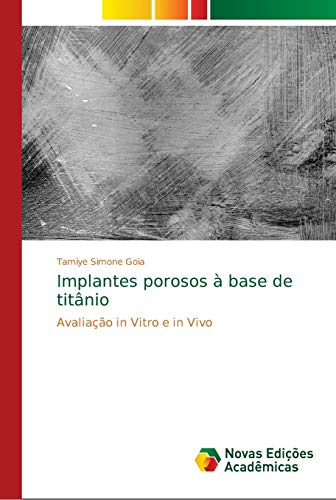 Implantes porosos à base de titânio: Avaliação in Vitro e in Vivo