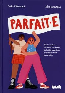 Parfait.e : petit manifeste pour être soi-même de la tête aux pieds et jusqu’au bout des ongles