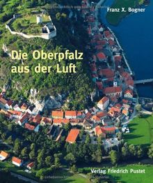 Die Oberpfalz aus der Luft: Bildband