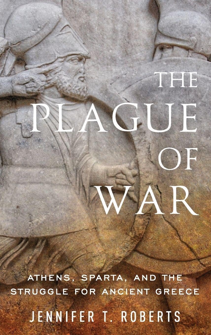 The Plague of War: Athens, Sparta, and the Struggle for Ancient Greece (Ancient Warfare and Civilization)