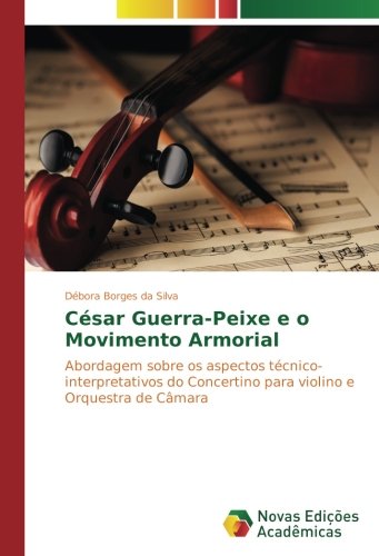 César Guerra-Peixe e o Movimento Armorial: Abordagem sobre os aspectos técnico-interpretativos do Concertino para violino e Orquestra de Câmara
