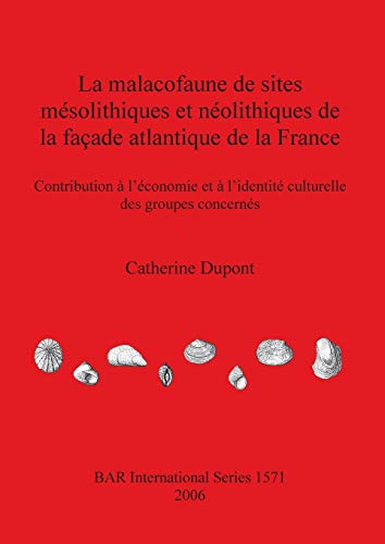 La malacofaune de sites mésolithiques et néolithiques de la façade atlantique de la France: Contribution à l'économie et à l'identité culturelle des ... Reports British Series, Band 1571)