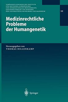 Medizinrechtliche Probleme der Humangenetik (Veröffentlichungen des Instituts für Deutsches, Europäisches und Internationales Medizinrecht, ... Heidelberg und Mannheim, 10, Band 10)