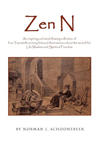 Zen N: An inspiring and mind-blowing collection of four Twentieth century fictional short stories about the search for Life Wisdom and Spiritual Freedom