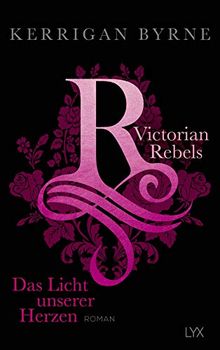 Victorian Rebels - Das Licht unserer Herzen (The Victorian Rebels, Band 3)