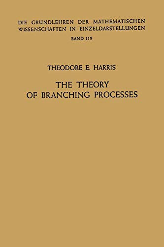 The Theory of Branching Processes (Grundlehren der mathematischen Wissenschaften) (Grundlehren der mathematischen Wissenschaften, 119, Band 119)
