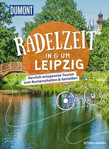 DuMont Radelzeit in und um Leipzig: Herrlich entspannte Touren zum Runterschalten & Genießen