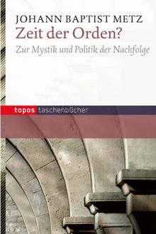 Zeit der Orden?: Zur Mystik und Politik der Nachfolge von Metz, Johann Baptist | Buch | Zustand sehr gut