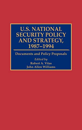 U.S. National Security Policy and Strategy, 1987-1994: Documents and Policy Proposals (Greenwood Reference Volumes on American Public Policy Formation)