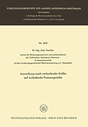 Auswirkung rasch verlaufender Kräfte auf ausladende Pressengestelle (Forschungsberichte des Landes Nordrhein-Westfalen) (German Edition) ... Landes Nordrhein-Westfalen, 1612, Band 1612)