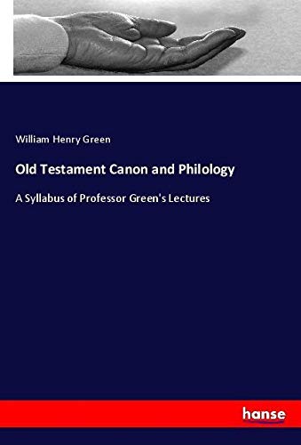 Old Testament Canon and Philology: A Syllabus of Professor Green's Lectures