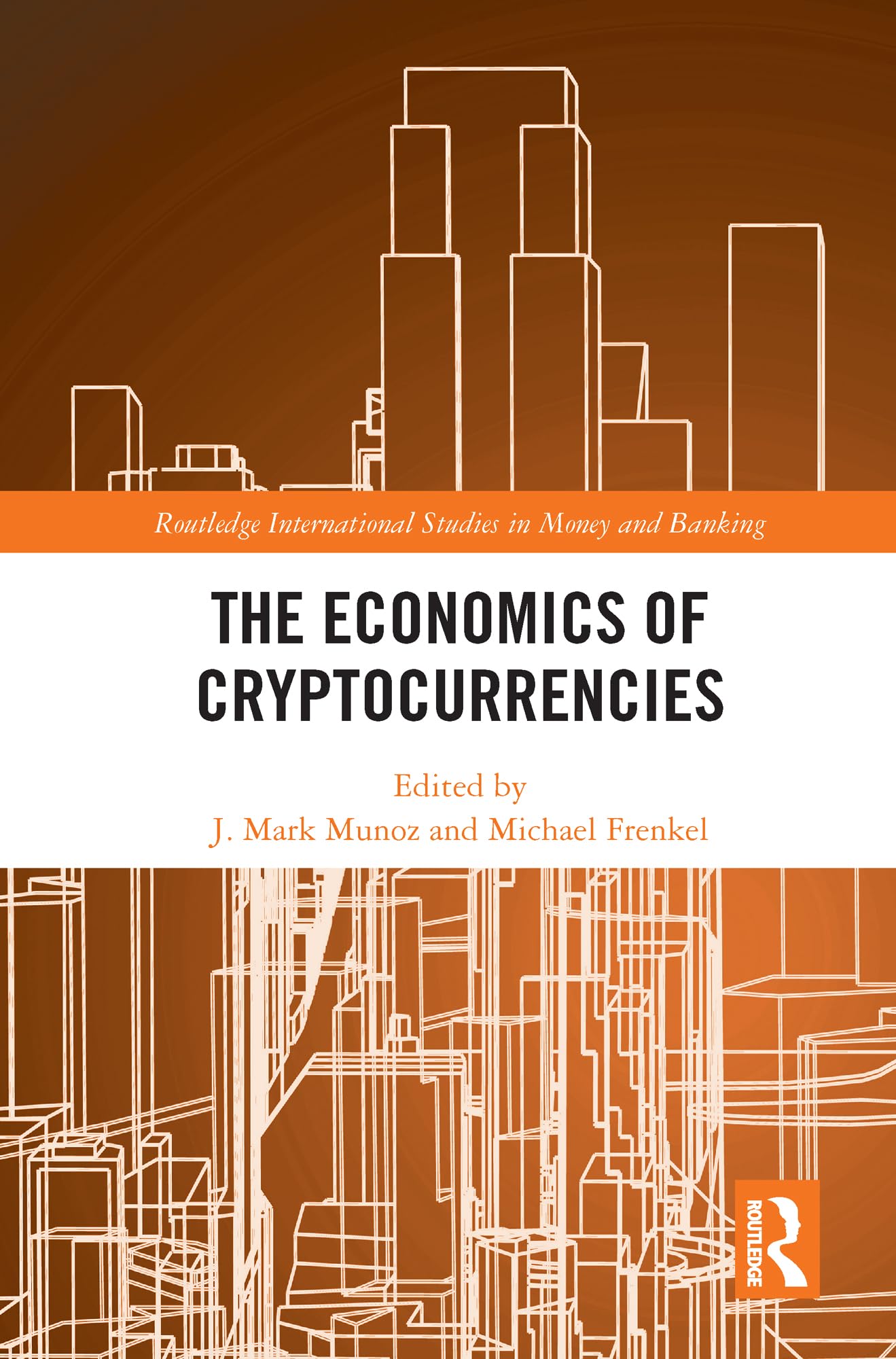 The Economics of Cryptocurrencies (Routledge International Studies in Money and Banking)