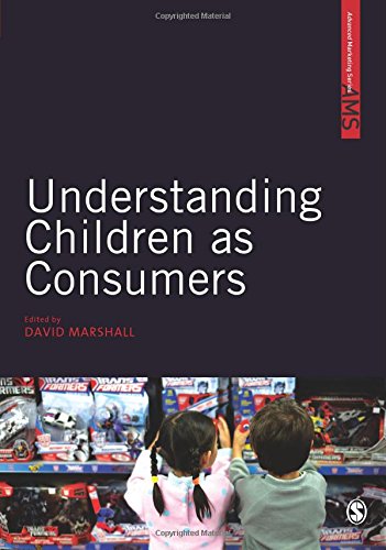 Understanding Children as Consumers (Sage Advanced Marketing Series)