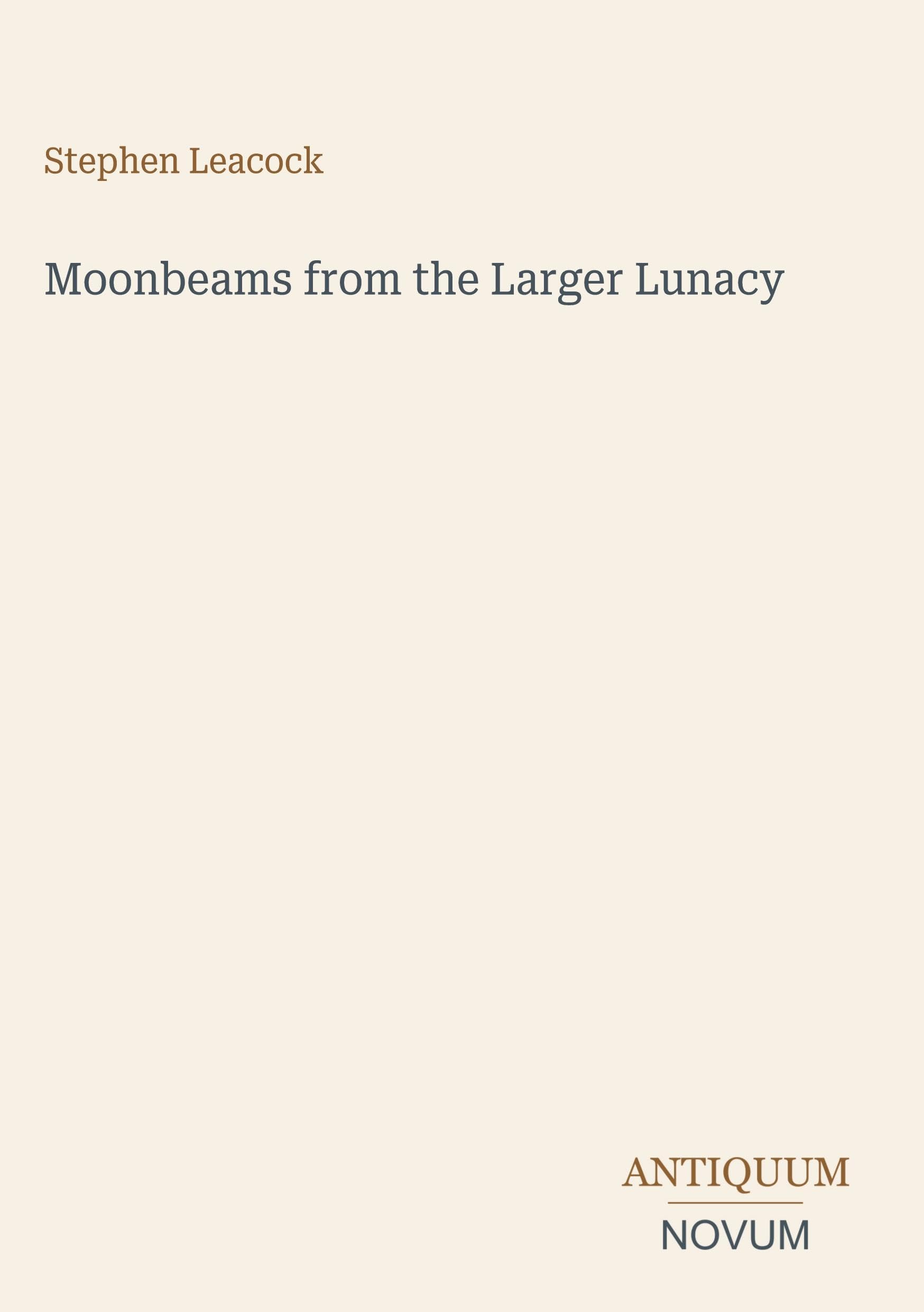 Moonbeams from the Larger Lunacy