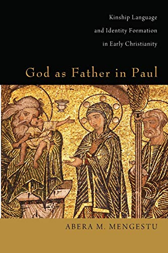 God as Father in Paul: Kinship Language and Identity Formation in Early Christianity: Kinship Language and Identify Formation in Early Christianity