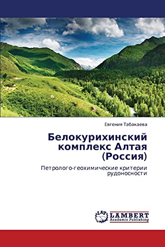 Belokurikhinskiy kompleks Altaya (Rossiya): Petrologo-geokhimicheskie kriterii rudonosnosti: Petrologo-geohimicheskie kriterii rudonosnosti