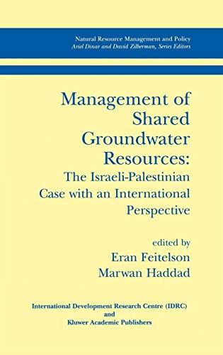 Management of Shared Groundwater Resources: The Israeli-Palestinian Case with an International Perspective (Natural Resource Management and Policy, 18, Band 18)