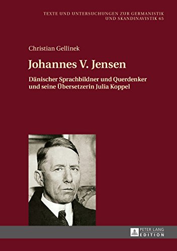 Johannes V. Jensen: Dänischer Sprachbildner und Querdenker und seine Übersetzerin Julia Koppel (Texte und Untersuchungen zur Germanistik und Skandinavistik)