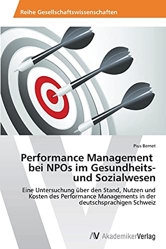 Performance Management bei NPOs im Gesundheits- und Sozialwesen: Eine Untersuchung über den Stand, Nutzen und Kosten des Performance Managements in der deutschsprachigen Schweiz