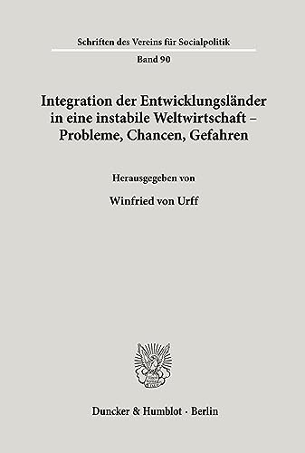 Integration der Entwicklungsländer in eine instabile Weltwirtschaft – Probleme, Chancen, Gefahren. (Schriften des Vereins für Socialpolitik)