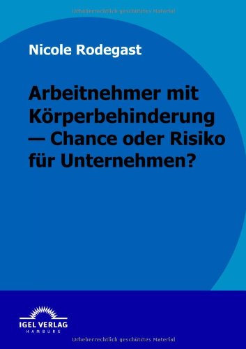 Arbeitnehmer mit Körperbehinderung - Chance oder Risiko für Unternehmen?