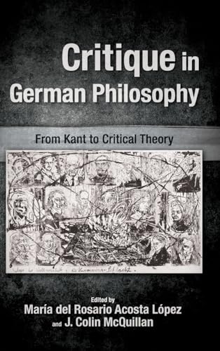 Critique in German Philosophy: From Kant to Critical Theory (Suny Series, Intersections: Philosophy and Critical Theory)