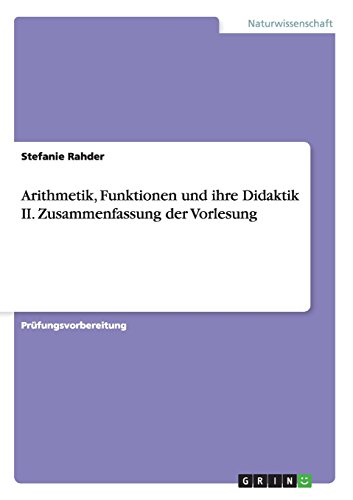 Arithmetik, Funktionen und ihre Didaktik II. Zusammenfassung der Vorlesung