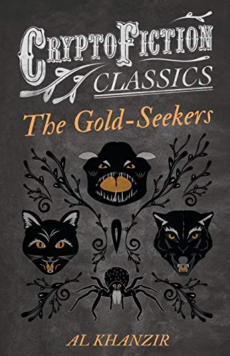 The Gold-Seekers: (Cryptofiction Classics - Weird Tales of Strange Creatures)