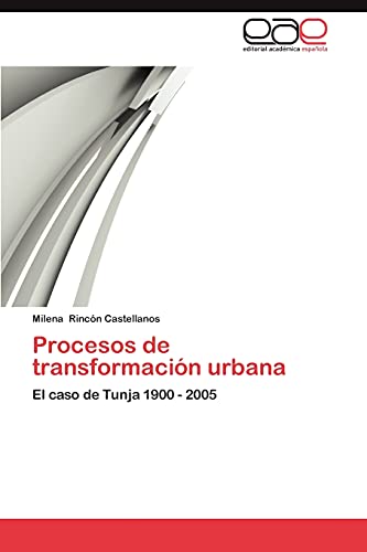 Procesos de transformación urbana: El caso de Tunja 1900 - 2005