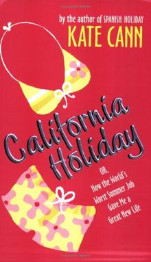 California Holiday: Or, How the World's Worst Summer Job Gave Me a Great New Life