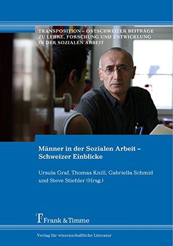 Männer in der Sozialen Arbeit - Schweizer Einblicke (Transposition - Ostschweizer Beiträge zu Lehre, Forschung und Entwicklung in der Sozialen Arbeit)