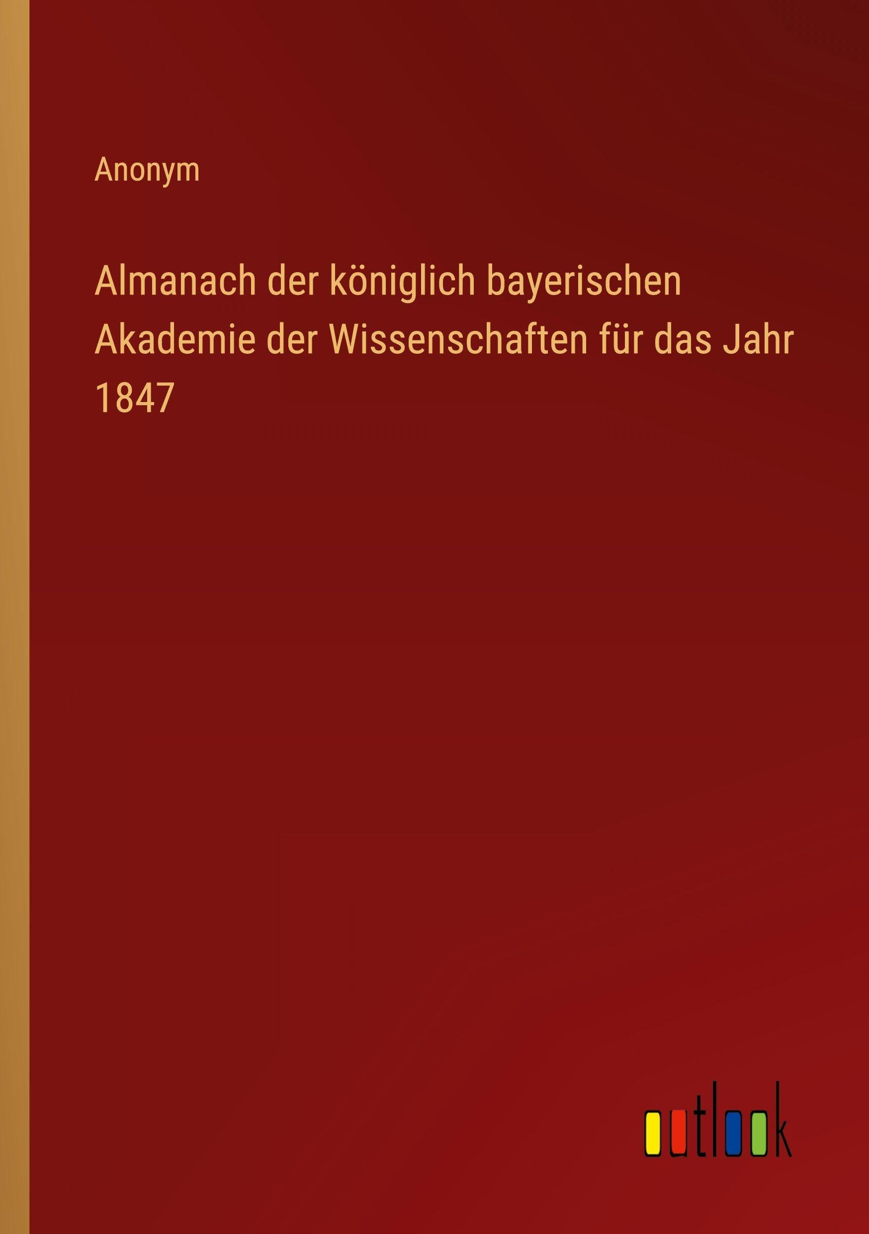 Almanach der königlich bayerischen Akademie der Wissenschaften für das Jahr 1847