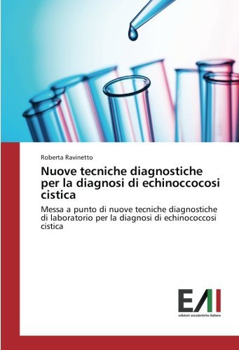 Nuove tecniche diagnostiche per la diagnosi di echinoccocosi cistica: Messa a punto di nuove tecniche diagnostiche di laboratorio per la diagnosi di echinococcosi cistica