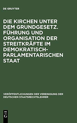 Die Kirchen unter dem Grundgesetz. Führung und Organisation der Streitkräfte im demokratisch-parlamentarischen Staat: Aussprache zu den Berichten in ... Deutschen Staatsrechtslehrer, 26, Band 26)