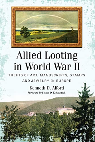 Allied Looting in World War II: Thefts of Art, Manuscripts, Stamps and Jewelry in Europe