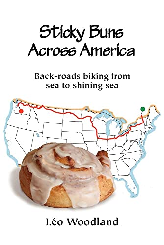 Woodland, L. O. Sticky Buns Across America, Back-Roads Biking From Sea To Shining Sea