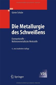 Die Metallurgie des Schweißens: Eisenwerkstoffe - Nichteisenmetallische Werkstoffe (VDI-Buch)