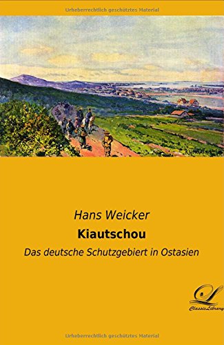Kiautschou: Das deutsche Schutzgebiert in Ostasien