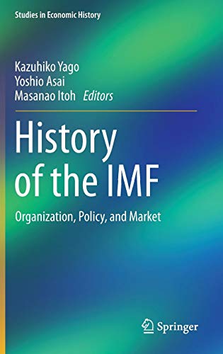 History of the IMF: Organization, Policy, and Market (Studies in Economic History)