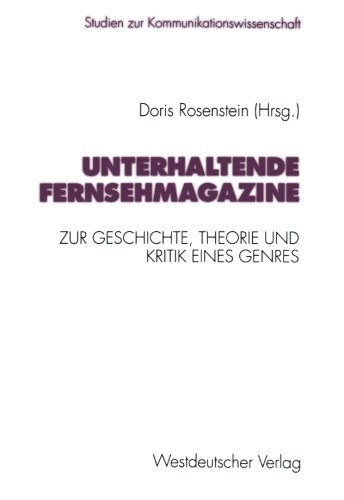 Unterhaltende Fernsehmagazine: Zur Geschichte, Theorie Und Kritik Eines Genres Im Deutschen Fernsehen 1953-1993 (Studien Zur Kommunikationswissenschaft) (German Edition)